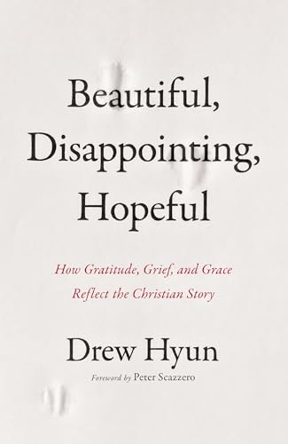 Beautiful, Disappointing, Hopeful: How Gratitude, Grief, and Grace Reflect the Christian Story von Zondervan