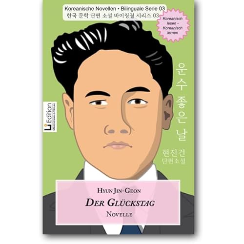 Der Glückstag: Koreanische Novellen – Bilinguale Serie 03, Koreanisch–Deutsch (Li Edition) von Märchenwald