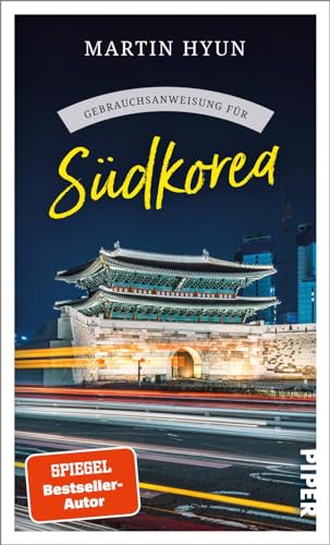 Gebrauchsanweisung für Südkorea: Aktualisierte Neuausgabe 2024. Von K-Pop bis Kimchi: spannender Reisebericht mit Insidertipps Gebrauchsanweisung für Südkorea: Aktualisierte Neuausgabe 2024. Von K-Pop bis Kimchi: spannender Reisebericht mit Insidertipps von PIPER