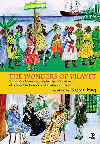 The Wonders of Vilayet: Being the Memoir, Originally in Persian, of a Visit to France and Britain: Being the Memoir, Originally in Persian, of a Visit to France and Britain in 1765