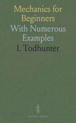 Mechanics for Beginners: With Numerous Examples von Sothis Press