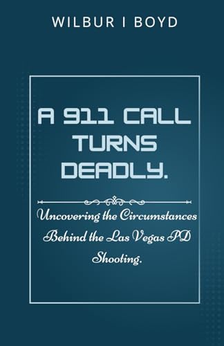 A 911 Call Turns Deadly.: Uncovering the Circumstances Behind the Las Vegas PD Shooting. von Independently published
