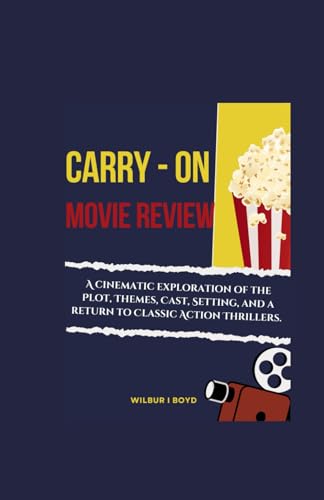 Carry-On Movie Review.: A cinematic exploration of the Plot, Themes, Cast, Setting, and a return to Classic Action Thrillers. von Independently published