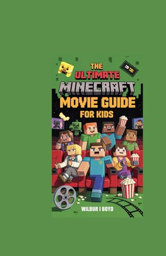The Ultimate Minecraft Movie Guide for Kids: Explore the Characters, Laugh at the Fun Moments, Discover Secrets, and Build Your Own Adventures! von Independently published
