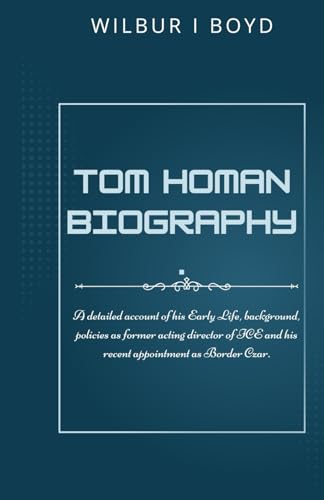 Tom Homan biography.: A detailed account of his Early Life, background, policies as former acting director of ICE and his recent appointment as Border Czar. von Independently published