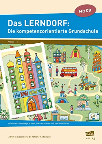 Das LERNDORF: Die kompetenzorientierte Grundschule: Individuelle Lernwege planen, dokumentieren und kommunizieren (1. bis 4. Klasse)