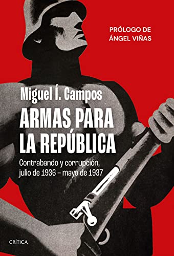 Armas para la República: Contrabando y corrupción, julio de 1936 - mayo de 1937 (Contrastes) von Editorial Crítica