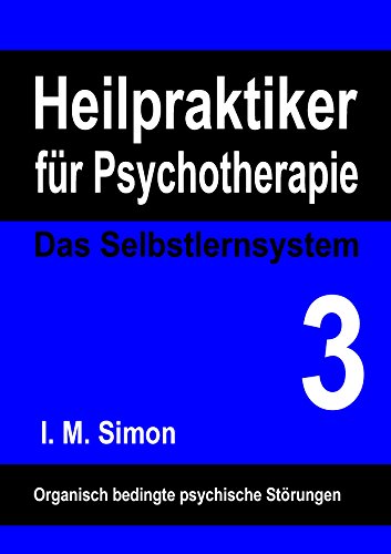 Heilpraktiker für Psychotherapie. Das Selbstlernsystem Band 3: Organisch bedingte psychische Störungen