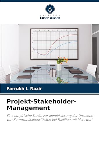 Projekt-Stakeholder-Management: Eine empirische Studie zur Identifizierung der Ursachen von Kommunikationslücken bei Textilien mit Mehrwert von Verlag Unser Wissen