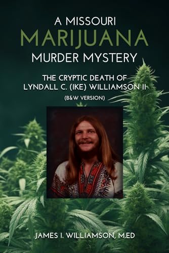 A Missouri Marijuana Murder Mystery: The Cryptic Death of Lyndall Colley (Ike) Williamson II (B&W Version) von Native Book Publishing