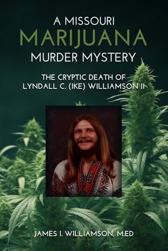 A Missouri Marijuana Murder Mystery: The Cryptic Death of Lyndall Colley (Ike) Williamson II von Native Book Publishing