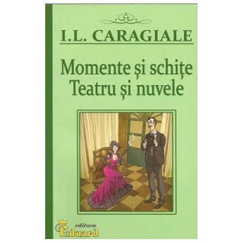Momente Si Schite. Teatru Si Nuvele