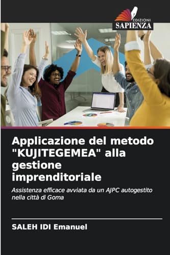 Applicazione del metodo "KUJITEGEMEA" alla gestione imprenditoriale: Assistenza efficace avviata da un AJPC autogestito nella città di Goma von Edizioni Sapienza