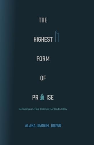 The Highest Form of Praise: Becoming a Living Testimony of God's Glory von Independent Publisher