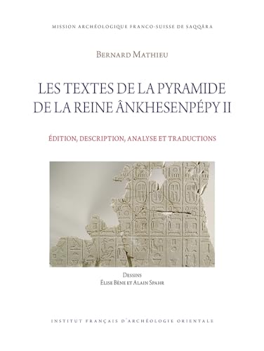 Les Textes De La Pyramide De La Reine Ankhesenpepy II: Edition, Description, Analyse Et Traductions (Memoires Publies Par Les Membres De L'institut Francais D'archeologie Orientale, 152)