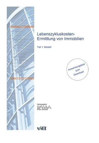 Lebenszykluskosten-Ermittlung von Immobilien: Modell inkl. Anwendungstool (Download)