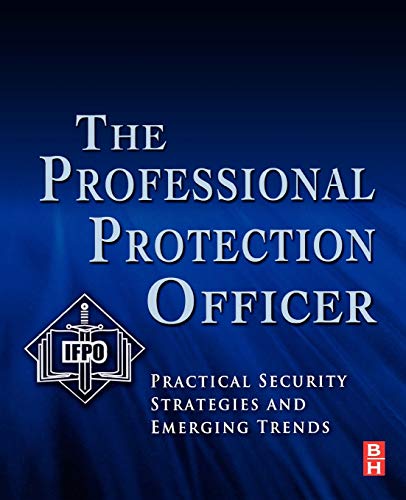 The Professional Protection Officer: Practical Security Strategies and Emerging Trends von Butterworth-Heinemann