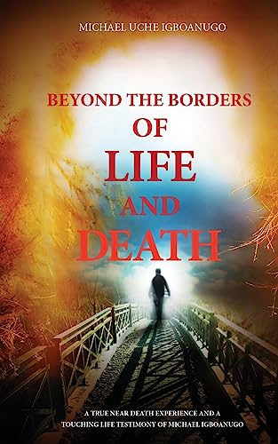 BEYOND THE BORDERS OF LIFE AND DEATH: A true near death experience and a touching life testimony of Michael Igboanugo von Tredition Gmbh