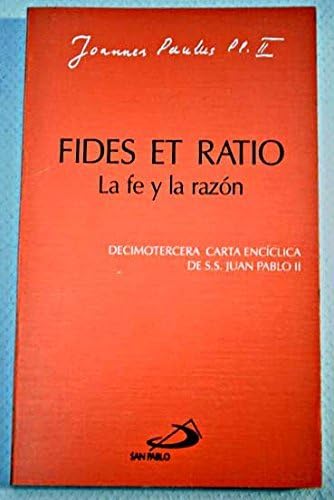 La fe y la razón (Fides et ratio). Decimotercera carta encíclica de S. S. Juan Pablo II