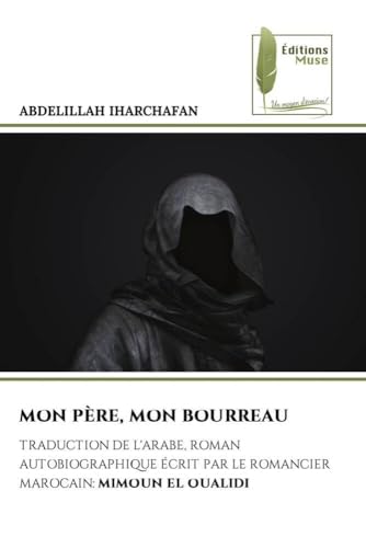 MON PÈRE, MON BOURREAU: TRADUCTION DE L'ARABE, ÉCRIT PAR LE ROMANCIER MAROCAIN: MIMOUN EL OUALIDI.DE von Éditions Muse