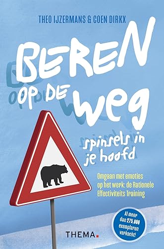 Beren op de weg, spinsels in je hoofd: omgaan met emoties op het werk : de Rationele Effectiviteits Training von Uitgeverij Thema