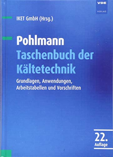 Pohlmann Taschenbuch der Kältetechnik: Grundlagen, Anwendungen, Arbeitstabellen und Vorschriften