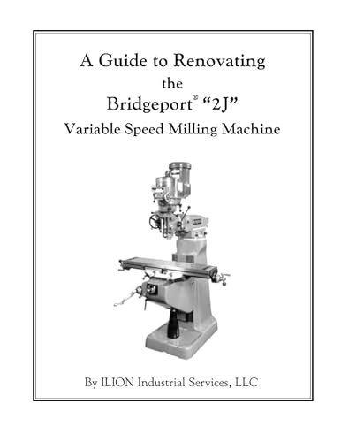 A Guide to Renovating the Bridgeport "2J" Variable Speed Milling Machine