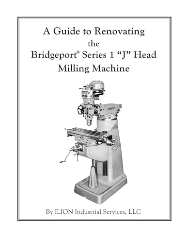 A Guide to Renovating the Bridgeport Series 1 "J" Head Milling Machine von CreateSpace Independent Publishing Platform