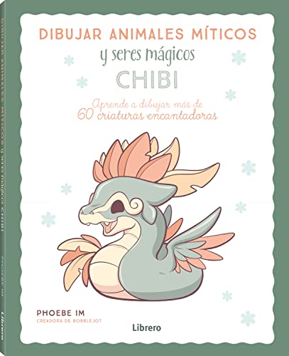 DIBUJAR ANIMALES MITICOS Y SERES MAGICOS CHIBI: APRENDE A DIBUJAR MAS DE 60 CRIATURAS ENCANTADORAS von LIBRERO IBP
