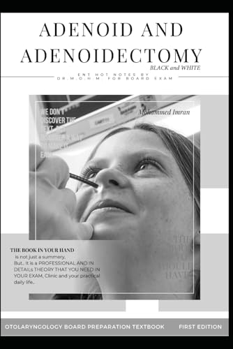 ADENOID AND ADENOIDECTOMY BLACK and WHITE: POST ADENOIDECTOMY bleeding , VELOPHARYNGEAL DYSFUNCTION , Grisel syndrome , coblation Adenoidectomy , ... BOARD PREPARATION TEXTBOOK, Band 32) von Independently published
