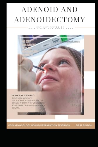 ADENOID AND ADENOIDECTOMY: POST ADENOIDECTOMY HAEMORRHAGE , ADENOIDITIS , Adenoid facies , adenoid Lateral neck x ray , adenoid Nasendoscopy , Grading ... BOARD PREPARATION TEXTBOOK, Band 31) von Independently published