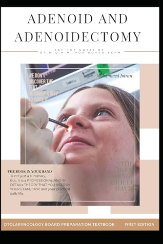 ADENOID AND ADENOIDECTOMY: POST ADENOIDECTOMY HAEMORRHAGE , ADENOIDITIS , Adenoid facies , adenoid Lateral neck x ray , adenoid Nasendoscopy , Grading ... BOARD PREPARATION TEXTBOOK, Band 31) von Independently published