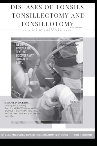 DISEASES OF TONSILS TONSILLECTOMY AND TONSILLOTOMY BLACK and WHITE: tonsillectomy , tonsilitis , Eagle syndrome , POST-TONSILLECTOMY bleeding , ... BOARD PREPARATION TEXTBOOK, Band 28) DISEASES OF TONSILS TONSILLECTOMY AND TONSILLOTOMY BLACK and WHITE: tonsillectomy , tonsilitis , Eagle syndrome , POST-TONSILLECTOMY bleeding , ... BOARD PREPARATION TEXTBOOK, Band 28) von Independently published