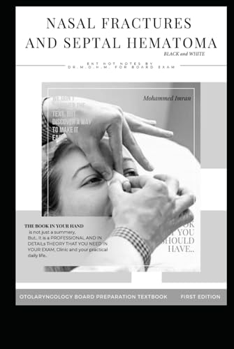 NASAL FRACTURES AND SEPTAL HEMATOMA BLACK and WHITE: NASAL FRACTURES reduction closed and open , SEPTAL HEMATOMA drainage , nasal septal fracture , ... BOARD PREPARATION TEXTBOOK, Band 34) von Independently published