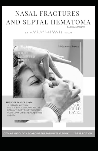 NASAL FRACTURES AND SEPTAL HEMATOMA BLACK and WHITE: NASAL FRACTURES reduction closed and open , SEPTAL HEMATOMA drainage , nasal septal fracture , ... BOARD PREPARATION TEXTBOOK, Band 34) von Independently published
