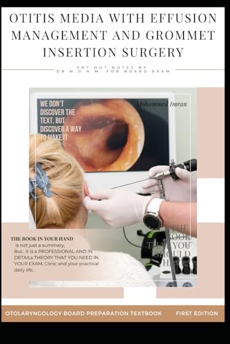 OTITIS MEDIA WITH EFFUSION MANAGEMENT AND GROMMET INSERTION SURGERY: MYRINGOTOMY AND INSERTION OF VENTILATION TUBES , EUSTACHIAN TUBE DYSFUNCTION, ... BOARD PREPARATION TEXTBOOK, Band 35) von Independently published