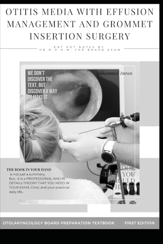 OTITIS MEDIA WITH EFFUSION MANAGEMENT AND GROMMET INSERTION SURGERY: Otitis media with effusion , Tympanostomy tubes , MYRINGOTOMY AND INSERTION OF ... BOARD PREPARATION TEXTBOOK, Band 36) von Independently published