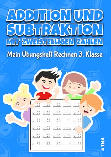 Addition und Subtraktion mit zweistelligen Zahlen. Mein Übungsheft Rechnen 3. Klasse: Additionen & Subtraktionen mit 2 Ziffern von Independently published
