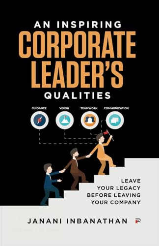 An Inspiring Corporate Leader’s Qualities: Leave your Legacy before leaving your Company von PENMAN BOOKS