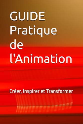 Guide Pratique de l'Animation: Créer, Inspirer et Transformer von Independently published
