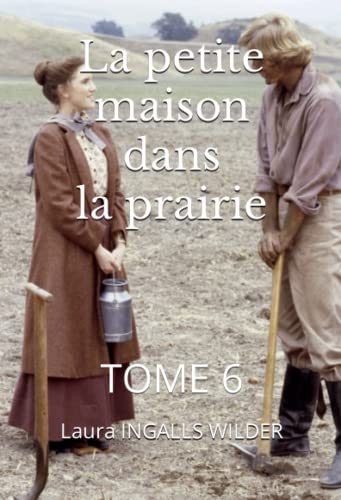La petite maison dans la prairie: TOME 6 La petite maison dans la prairie: TOME 6