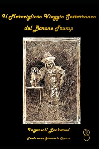 Il Meraviglioso Viaggio Sotterraneo del Barone Trump (Le Avventure del Barone Trump, Band 2) von Independently published