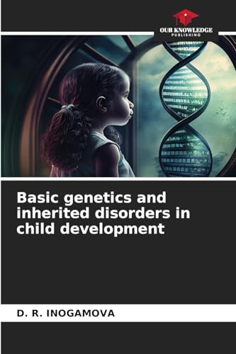 Basic genetics and inherited disorders in child development von Our Knowledge Publishing