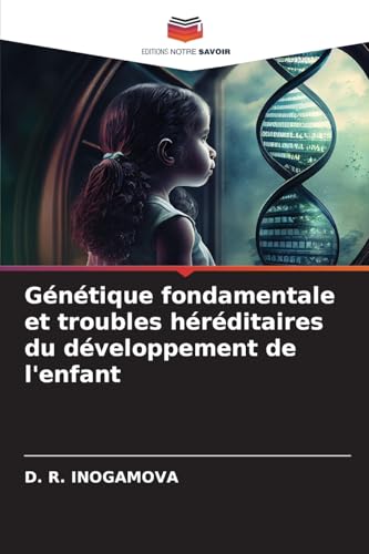 Génétique fondamentale et troubles héréditaires du développement de l'enfant von Editions Notre Savoir