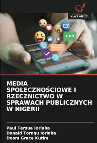 MEDIA SPOŁECZNOŚCIOWE I RZECZNICTWO W SPRAWACH PUBLICZNYCH W NIGERII: DE MEDIA SPOŁECZNOŚCIOWE I RZECZNICTWO W SPRAWACH PUBLICZNYCH W NIGERII: DE von Wydawnictwo Nasza Wiedza