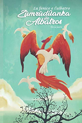 La Fenice e l’Albatros: Terza parte: Zümrüdüanka Ile Albatro La Fenice e l’Albatros: Terza parte: Zümrüdüanka Ile Albatro
