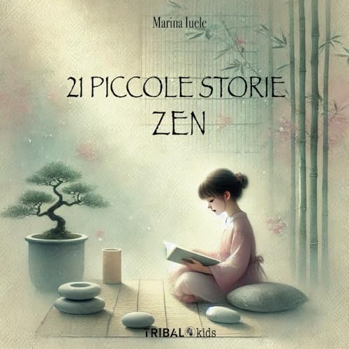 21 PICCOLE STORIE ZEN: Un viaggio per piccoli e grandi cercatori di meraviglia von TRIBAL EDIZIONI