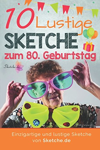 10 lustige Sketche zum 80. Geburtstag: Einzigartige und humorvolle Sketche zum 80. Geburtstag von Independently published