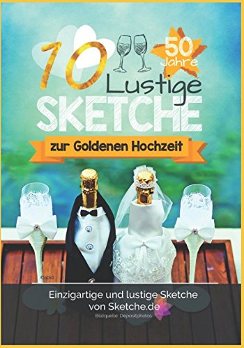 10 lustige Sketche zur Goldenen Hochzeit: Einzigartige und lustige Bühnenstücke zur Goldhochzeit von Independently published