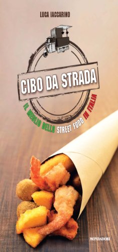 Cibo di strada. Il meglio dello street food in Italia (Gastronomia miscellanea)